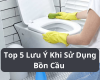 Top 5 Lưu Ý Khi Sử Dụng Bồn Cầu